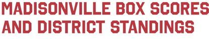 Madisonville Box Scores and District Standings